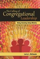 The Calling of Congregational Leadership: Being, Knowing, Doing Ministry 0827205317 Book Cover