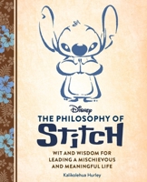 Disney: The Philosophy of Stitch: Wit and Wisdom for Leading a Mischievous and Meaningful Life B0FTYV3LHK Book Cover