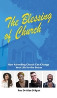The Blessing of Church: How Attending Church Can Change Your Life for the Better 1662870256 Book Cover