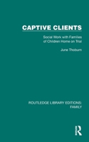 Captive Clients: Social Work with Families of Children Home on Trial 1032530316 Book Cover