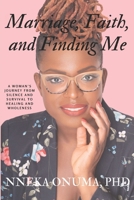 Marriage, Faith, and Finding Me: A Woman's Journey from Silence and Survival to Healing and Wholeness B0H1P89K8Z Book Cover