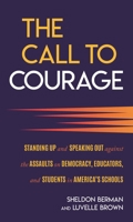 The Call to Courage: Standing Up and Speaking Out Against the Assaults on Democracy, Educators, and Students in America's Schools 1538196751 Book Cover