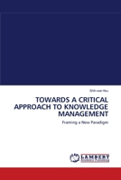TOWARDS A CRITICAL APPROACH TO KNOWLEDGE MANAGEMENT: Framing a New Paradigm 3838312341 Book Cover