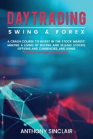 DAY TRADING : SWING & FOREX FOR BEGINNERS: A crash course to invest in the stock market: making a living by buying and selling stocks, options and currencies, and using PASSIVE INCOME STRATEGIES B099TLJQWW Book Cover