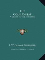 The Coup D'etat: A Drama, In Five Acts (1858) 1169464785 Book Cover