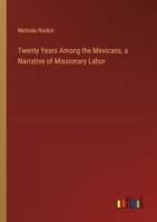 Twenty Years Among the Mexicans, a Narrative of Missionary Labor 3385248981 Book Cover