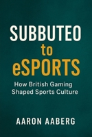 Subbuteo to eSports: How British Gaming Shaped Sports Culture 1923525964 Book Cover