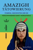 Amazigh Tätowierung: Symbole, Geschichten und die verschwindende Kunst Nordafrikas B0FN4RVXWH Book Cover