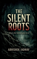 The Silent Roots: When the forest takes over B0GK2HCL5W Book Cover