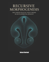 Recursive Morphogenesis: The Unified Fractal Field Theory in Developmental Biology B0F48D6R5B Book Cover