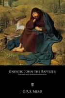 Gnostic John the Baptizer: Selections from the Mandæan John-Book 1530802245 Book Cover