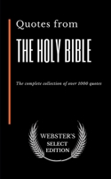 Quotes from The Holy Bible: The complete collection of over 1000 quotes (Webster's Select Edition) B085K5K2DC Book Cover