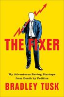 The Fixer: My Adventures Saving Startups from Death by Politics 0525536493 Book Cover