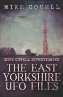 The East Yorkshire UFO Files (Mike Covell Investigates) B087SJXLNY Book Cover