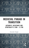 Medieval Panjab in Transition: Authority, Resistance and Spirituality C.1500 -C.1700 1032298707 Book Cover