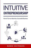Intuitive Entrepreneurship: How to Turn an Idea into a Successful Business 1976737834 Book Cover