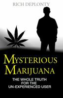 Mysterious Marijuana: The Whole Truth for the Un-Experienced User 0990808610 Book Cover