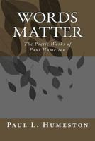Words Matter: The Poetic Works of Paul Humeston 1540545954 Book Cover