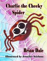 Charlie the Cheeky Spider 1986453553 Book Cover