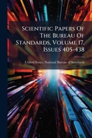 Scientific Papers Of The Bureau Of Standards, Volume 17, Issues 405-438 128640228X Book Cover