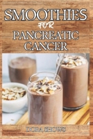 Smoothies for Pancreatic Cancer: Delicious Blends for Nourishment, Strength, and Recovery from Pancreatic Health and Overall Well-Being B0DSTPDWNK Book Cover