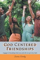 God Centered Friendships: Engage in Friendships that Grow and Lift Us Up in Our Faith 1644688107 Book Cover