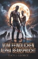 Vom feindlichen Alpha beansprucht: Eine dunkle Omegaverse MM-Romanze, in der Feinde zu Liebenden werden (German Edition) B0FNL6QW9R Book Cover