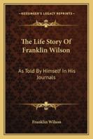 The Life Story of Franklin Wilson 142866100X Book Cover