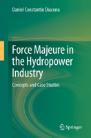 Force Majeure in the Hydropower Industry: Concepts and Case Studies 3031274016 Book Cover