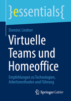 Virtuelle Teams und Homeoffice: Empfehlungen zu Technologien, Arbeitsmethoden und Führung (essentials) (German Edition) 3658308923 Book Cover