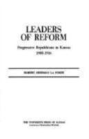 Leaders of Reform: Progressive Republicans in Kansas, 1900-16 0700601244 Book Cover