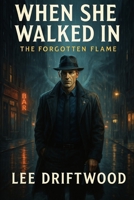 When She Walked In (The Forgotten Flame) B0FCYNS8KB Book Cover