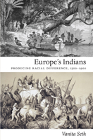 Europe's Indians: Producing Racial Difference, 1500-1900 0822347644 Book Cover