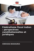 Fédéralisme fiscal indien : perspectives constitutionnelles et juridiques (French Edition) 6206765318 Book Cover
