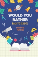 Would You Rather: Back to School: Questions for Kids B099T7SS59 Book Cover