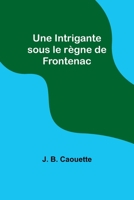 Une Intrigante sous le règne de Frontenac 9357386300 Book Cover