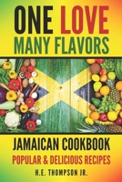 One Love, Many Flavors: Jamaican Cookbook: Recipes for Jerked Chicken, Oxtails, Peas & Rice, Brown Stew, Curry Chicken & More! B0CTYNT9BJ Book Cover