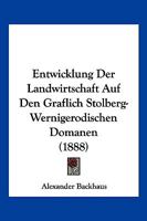 Entwicklung Der Landwirtschaft Auf Den Graflich Stolberg-Wernigerodischen Domanen (1888) 1168445620 Book Cover