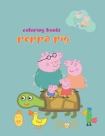 Coloring Books Peppa Pig: Coloring Books Peppa Pig, Peppa Pig Coloring Book, Peppa Pig Coloring Books For Kids Ages 2-4. 25 Pages - 8.5" x 11" 1713470667 Book Cover