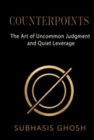 COUNTERPOINTS: The Art of Uncommon Judgment and Quiet Leverage B0HGN3KBXT Book Cover