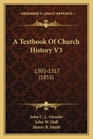 A Textbook Of Church History V3: 1305-1517 116648842X Book Cover