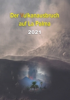 Der Vulkanausbruch auf La Palma: 2021 (La Palma. Islas Canarias) B09JDZNCW2 Book Cover
