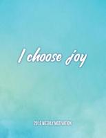 I CHOOSE JOY 2018 Weekly Motivation:: The Best Inspirational Dairy for Woman, Week Per Page, 8.5 x 11?, with Motivational Quotes To Inspire Success & Happiness 1718989822 Book Cover