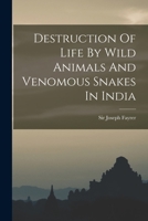 Destruction Of Life By Wild Animals And Venomous Snakes In India 1019298944 Book Cover