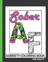Sober AF: Sobriety Coloring Book For Adults in Recovery 1080867007 Book Cover