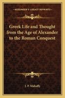 Greek Life and Thought. From the Age of Alexander to the Roman Conquest 1241465428 Book Cover