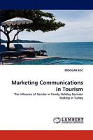Marketing Communications in Tourism: The Influence of Gender in Family Holiday Decision Making in Turkey 3838363450 Book Cover