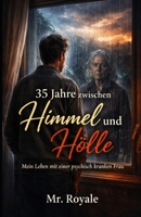 35 Jahre zwischen Himmel und Hölle: Mein Leben mit einer psychisch kranken Frau (German Edition) B0GLGC2MF1 Book Cover