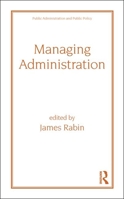 Managing Administration (Public Administration and Public Policy) 082477096X Book Cover
