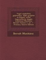 Vogul népköltési güjtemény. Saját gyüjtése és Reguly Antal hagyományai alapján közzéteszi Munkácsi Bernát Volume 2; Series 1 1021387223 Book Cover